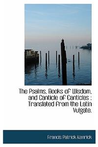 The Psalms, Books of Wisdom, and Canticle of Canticles