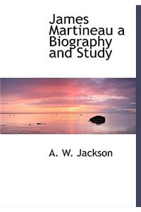 James Martineau a Biography and Study