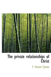 The Private Relationships of Christ