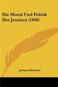 Moral Und Politik Der Jesuiten (1840)