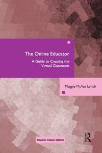 The Online Educator: A Guide to Creating the Virtual Classroom