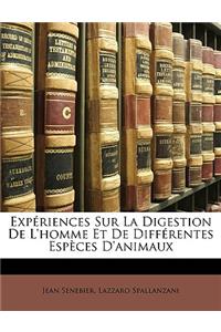 Expériences Sur La Digestion de l'Homme Et de Différentes Espèces d'Animaux