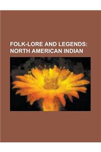 Folk-Lore and Legends; North American Indian