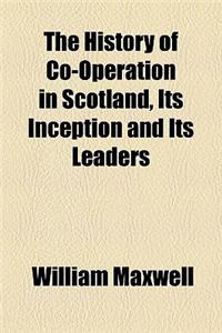 The History of Co-Operation in Scotland, Its Inception and Its Leaders