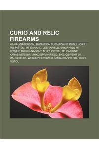 Curio and Relic Firearms: Krag-Jorgensen, Thompson Submachine Gun, Luger P08 Pistol, M1 Garand, Lee-Enfield, Browning Hi-Power, Mosin-Nagant