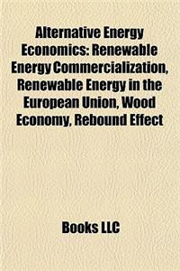 Alternative Energy Economics: Renewable Energy Commercialization, Renewable Energy in the European Union, Wood Economy, Rebound Effect