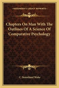 Chapters on Man with the Outlines of a Science of Comparative Psychology