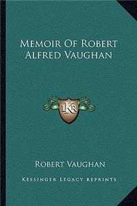 Memoir of Robert Alfred Vaughan