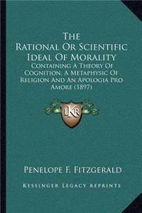 The Rational or Scientific Ideal of Morality