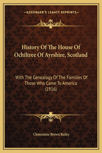 History Of The House Of Ochiltree Of Ayrshire, Scotland