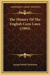 The History Of The English Corn Laws (1904)