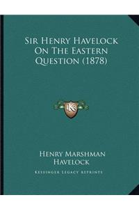 Sir Henry Havelock On The Eastern Question (1878)