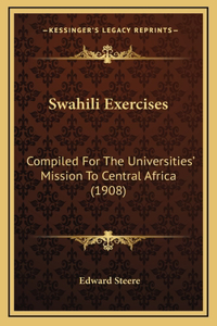 Swahili Exercises: Compiled For The Universities' Mission To Central Africa (1908)