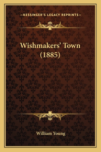 Wishmakers' Town (1885)