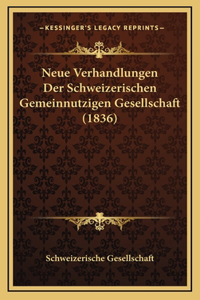 Neue Verhandlungen Der Schweizerischen Gemeinnutzigen Gesellschaft (1836)