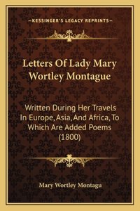 Letters Of Lady Mary Wortley Montague