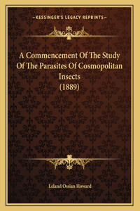 A Commencement Of The Study Of The Parasites Of Cosmopolitan Insects (1889)