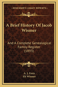 Brief History Of Jacob Wismer