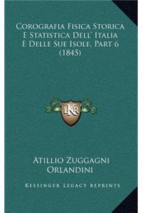 Corografia Fisica Storica E Statistica Dell' Italia E Delle Sue Isole, Part 6 (1845)