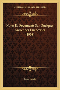 Notes Et Documents Sur Quelques Anciennes Faienceries (1908)