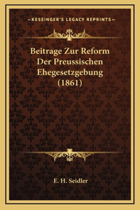 Beitrage Zur Reform Der Preussischen Ehegesetzgebung (1861)