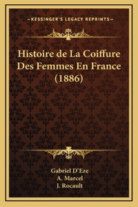 Histoire de La Coiffure Des Femmes En France (1886)