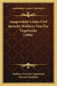 Ausgewahlte Lieder Und Spruche Walthers Von Der Vogelweide (1900)