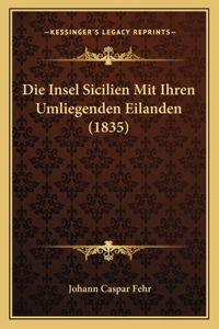 Insel Sicilien Mit Ihren Umliegenden Eilanden (1835)