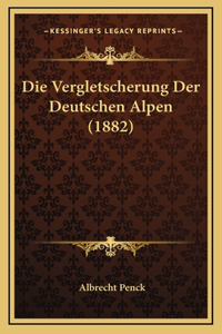 Die Vergletscherung Der Deutschen Alpen (1882)