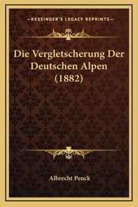 Die Vergletscherung Der Deutschen Alpen (1882)