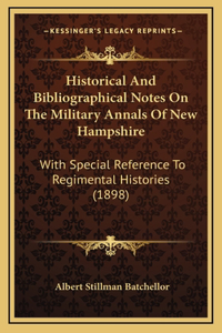 Historical And Bibliographical Notes On The Military Annals Of New Hampshire
