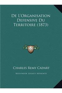 De L'Organisation Defensive Du Territoire (1873)