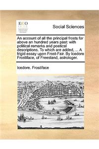 An Account of All the Principal Frosts for Above an Hundred Years Past