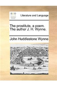 The Prostitute, a Poem. the Author J. H. Wynne.