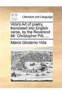 Vida's Art of Poetry, Translated Into English Verse, by the Reverend Mr. Christopher Pitt, ...