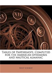 Tables of Parthenope. Computed for the American Ephemeris and Nautical Almanac