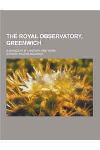 The Royal Observatory, Greenwich; A Glance at Its History and Work