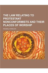 The Law Relating to Protestant Nonconformists and Their Places of Worship