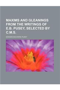 Maxims and Gleanings from the Writings of E.B. Pusey, Selected by C.M.S.