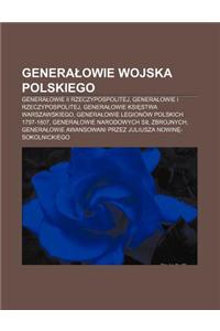 Genera Owie Wojska Polskiego: Genera Owie II Rzeczypospolitej, Genera Owie I Rzeczypospolitej, Genera Owie Ksi Stwa Warszawskiego