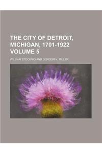 The City of Detroit, Michigan, 1701-1922 Volume 5