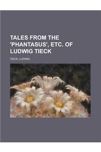 Tales from the 'Phantasus', Etc. of Ludwig Tieck