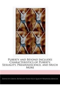 Puberty and Beyond Includes Characteristics of Puberty, Sexuality, Preadolescence, and Much More