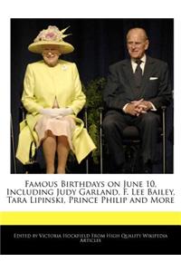 Famous Birthdays on June 10, Including Judy Garland, F. Lee Bailey, Tara Lipinski, Prince Philip and More