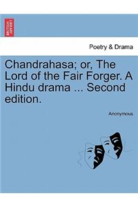 Chandrahasa; Or, the Lord of the Fair Forger. a Hindu Drama ... Second Edition.