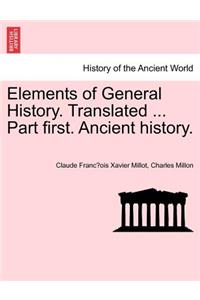 Elements of General History. Translated ... Part first. Ancient history.