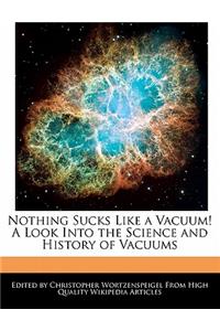 Nothing Sucks Like a Vacuum! a Look Into the Science and History of Vacuums