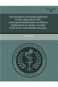 Optimization and Model Reduction of Time Dependent Pde-Constrained Optimization Problems: Applications to Surface Acoustic Wave Driven Microfluidic Bi