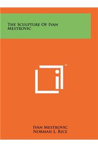 The Sculpture Of Ivan Mestrovic