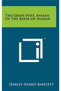 The Grave-Post, Anisan, of the Batak of Asahan
